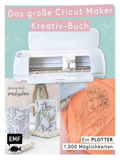 Title details for Ein Plotter--1.000 Möglichkeiten--Das große Cricut Maker Kreativ-Buch von @machsschoen by Simone Groß - Wait list